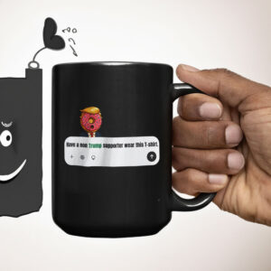 Have A Non Trump Supporter Wear This Mug