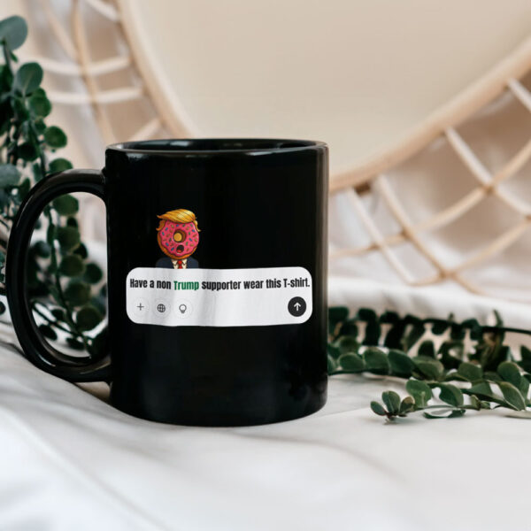 Have A Non Trump Supporter Wear This Mug