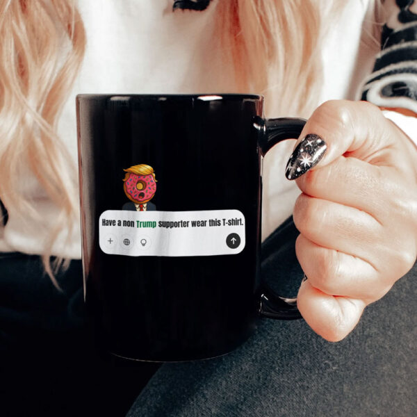 Have A Non Trump Supporter Wear This Mug