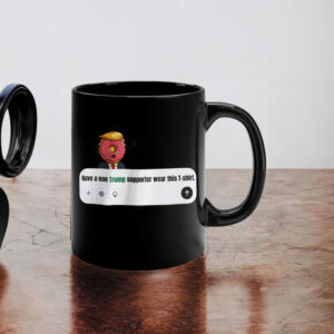 Have A Non Trump Supporter Wear This Mug