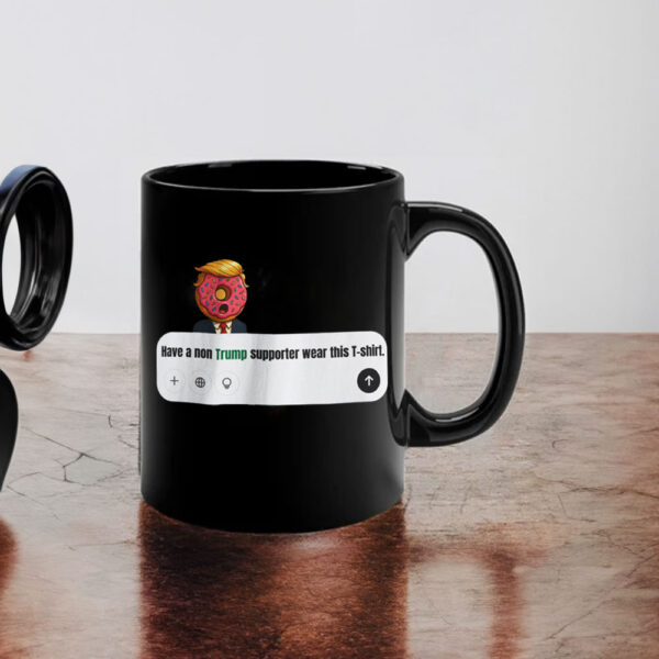 Have A Non Trump Supporter Wear This Mug
