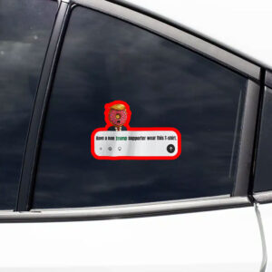 Have A Non Trump Supporter Wear This Sticker, Car Magnet