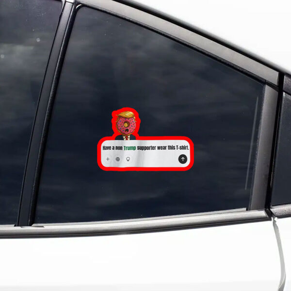 Have A Non Trump Supporter Wear This Sticker, Car Magnet