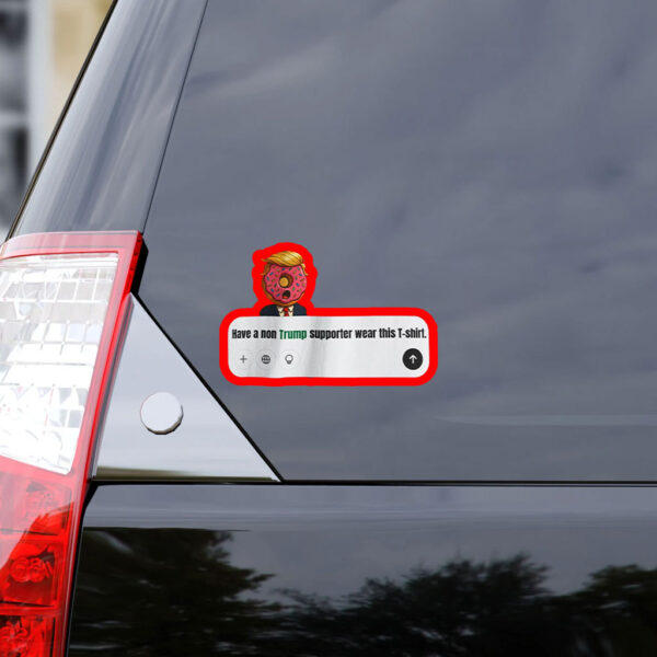 Have A Non Trump Supporter Wear This Sticker, Car Magnet