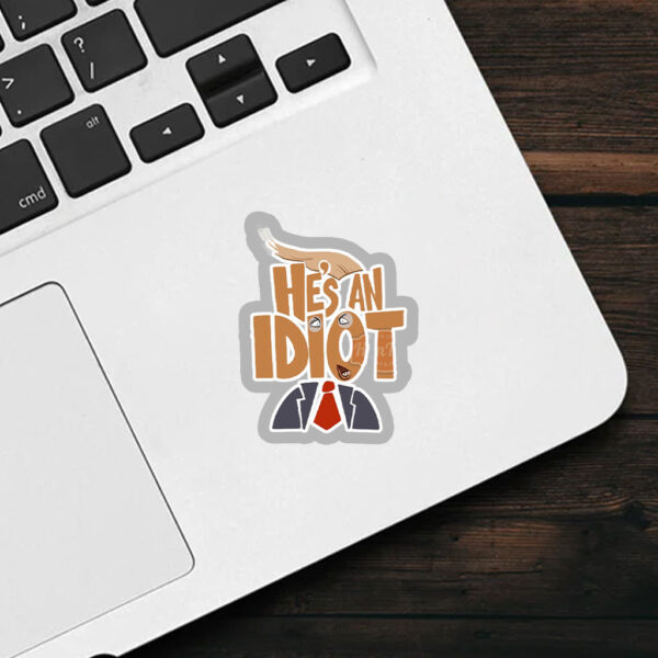 He's an Idiot, Funny Anti Trump 2025 Sticker, Car Magnet