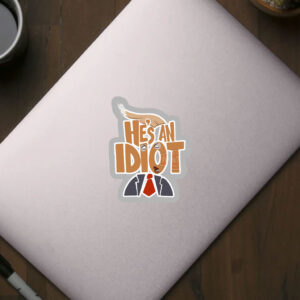 He's an Idiot, Funny Anti Trump 2025 Sticker, Car Magnet