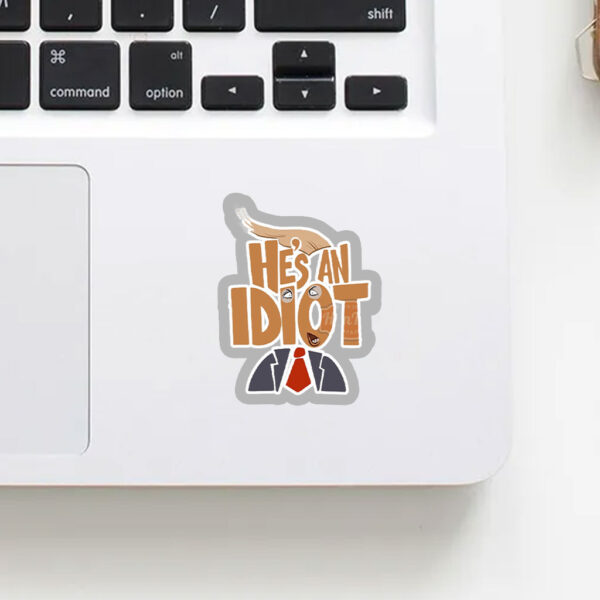 He's an Idiot, Funny Anti Trump 2025 Sticker, Car Magnet