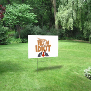He's an Idiot, Funny Anti Trump 2025 Yard Sign