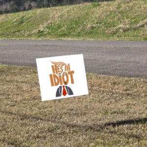 He's an Idiot, Funny Anti Trump 2025 Yard Sign