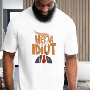 He's an Idiot, Subtle Anti-Trump 2025 T-Shirt