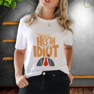 He's an Idiot, Subtle Anti-Trump 2025 T-Shirt