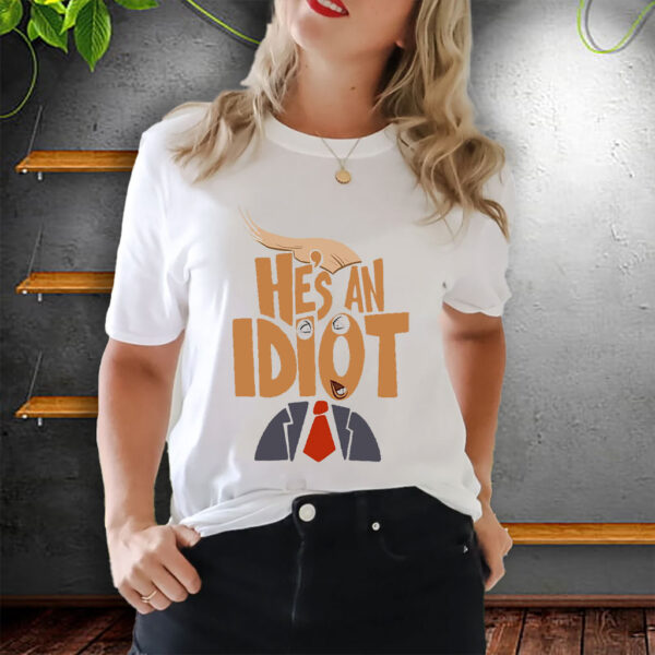 He's an Idiot, Subtle Anti-Trump 2025 T-Shirt
