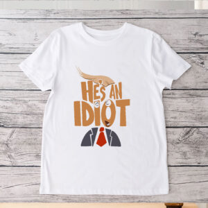 He's an Idiot, Subtle Anti-Trump 2025 T-Shirt