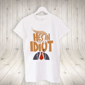He's an Idiot, Subtle Anti-Trump 2025 T-Shirt