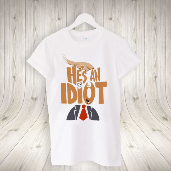 He's an Idiot, Subtle Anti-Trump 2025 T-Shirt