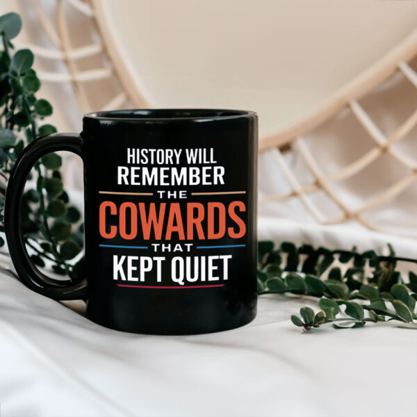 History will remember the Cowards that kept quiet - Fuck Donald Trump 2025 Mug