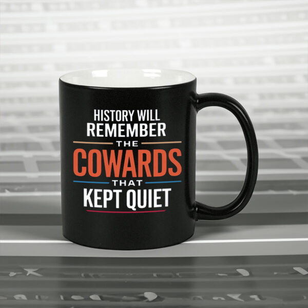 History will remember the Cowards that kept quiet - Fuck Donald Trump 2025 Mug