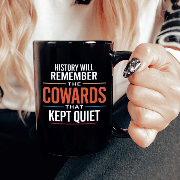 History will remember the Cowards that kept quiet - Fuck Donald Trump 2025 Mug