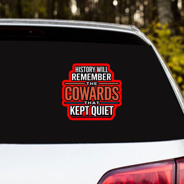 History will remember the Cowards that kept quiet - Fuck Donald Trump 2025 Sticker, Car Magnet