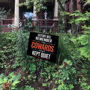 History will remember the Cowards that kept quiet - Fuck Donald Trump 2025 Yard Sign