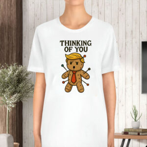 I Only Need One Doll Anti Trump Voodoo Doll, Thinking Of You 2025 T-Shirt