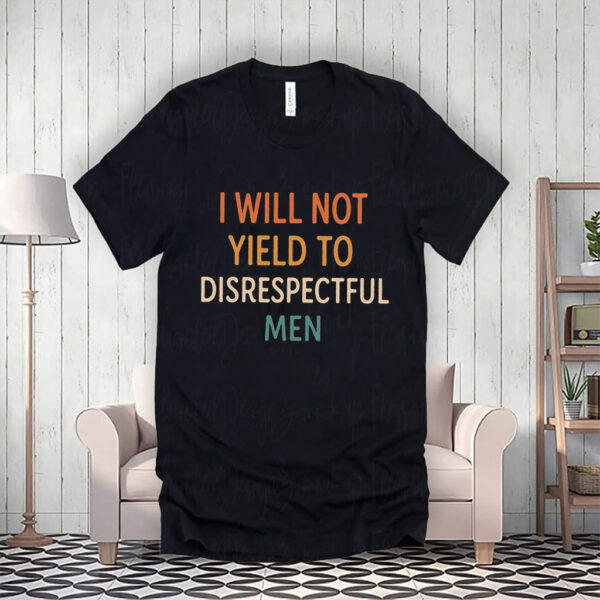I Will Not Yield To Disrespectful Men, AOC T-Shirt