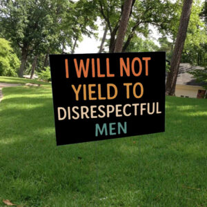 I Will Not Yield To Disrespectful Men, AOC Yard Sign