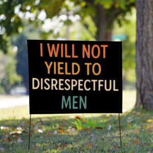 I Will Not Yield To Disrespectful Men, AOC Yard Sign