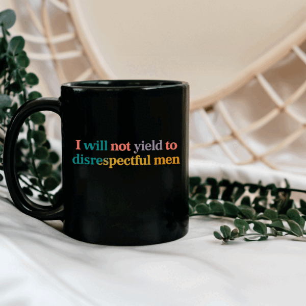 I Will Not Yield To Disrespectful Men - Not Yield to Disrespectful Men AOC Mug