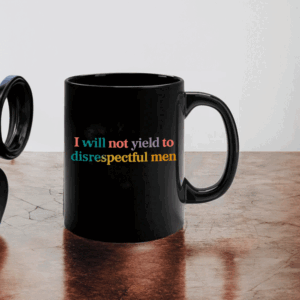 I Will Not Yield To Disrespectful Men - Not Yield to Disrespectful Men AOC Mug