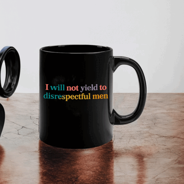 I Will Not Yield To Disrespectful Men - Not Yield to Disrespectful Men AOC Mug