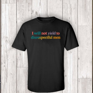 I Will Not Yield To Disrespectful Men - Not Yield to Disrespectful Men AOC T-Shirt