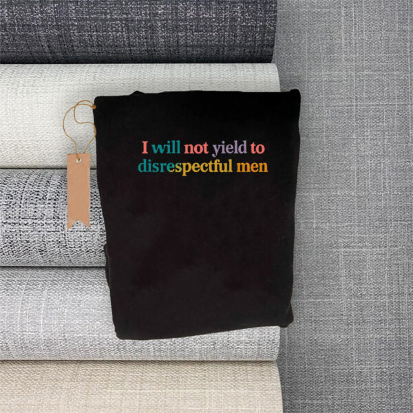 I Will Not Yield To Disrespectful Men - Not Yield to Disrespectful Men AOC T-Shirt