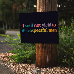 I Will Not Yield To Disrespectful Men - Not Yield to Disrespectful Men AOC Yard Sign