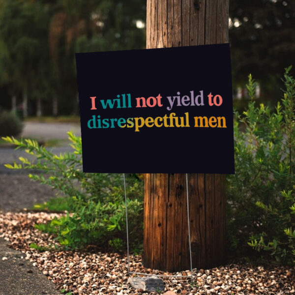 I Will Not Yield To Disrespectful Men - Not Yield to Disrespectful Men AOC Yard Sign