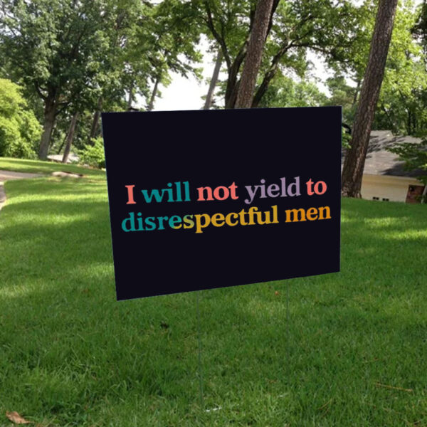 I Will Not Yield To Disrespectful Men - Not Yield to Disrespectful Men AOC Yard Sign
