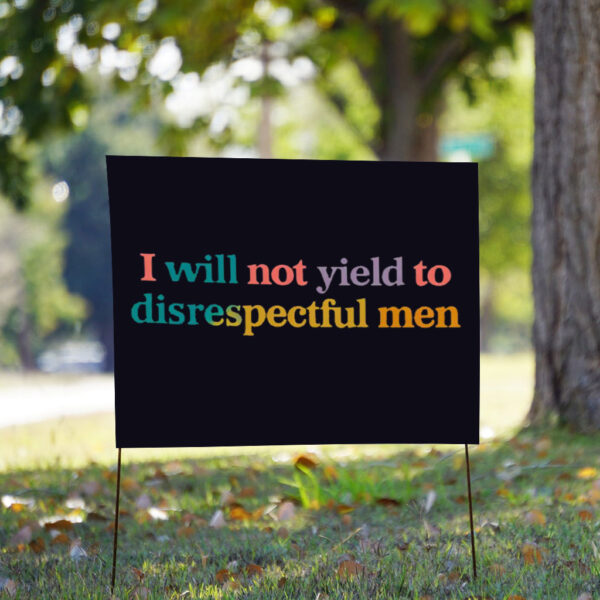 I Will Not Yield To Disrespectful Men - Not Yield to Disrespectful Men AOC Yard Sign