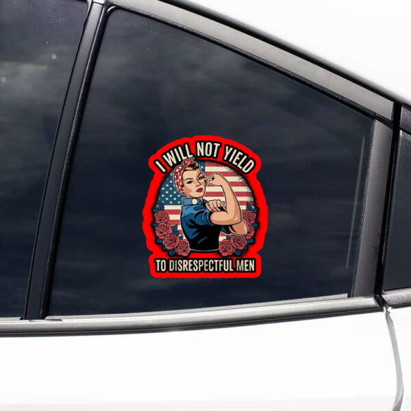 I Will Not Yield to Disrespectful Men 2025 Sticker, Car Magnet