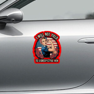 I Will Not Yield to Disrespectful Men 2025 Sticker, Car Magnet