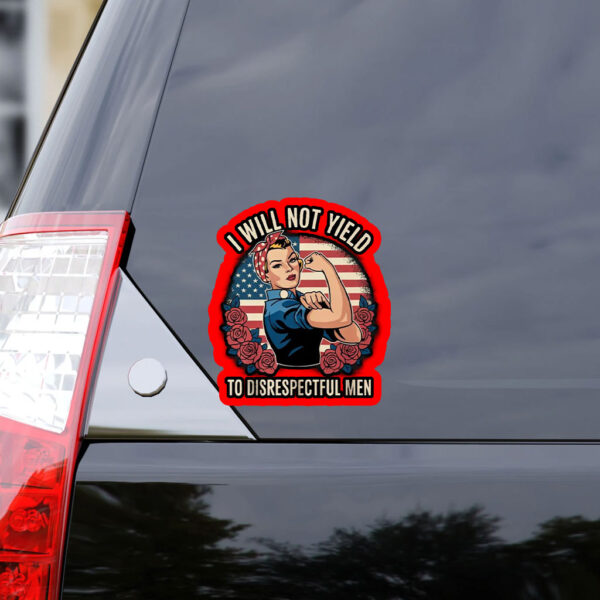 I Will Not Yield to Disrespectful Men 2025 Sticker, Car Magnet