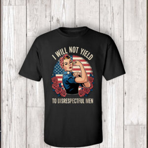 I Will Not Yield to Disrespectful Men 2025 T-Shirt