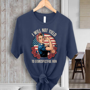 I Will Not Yield to Disrespectful Men 2025 T-Shirt