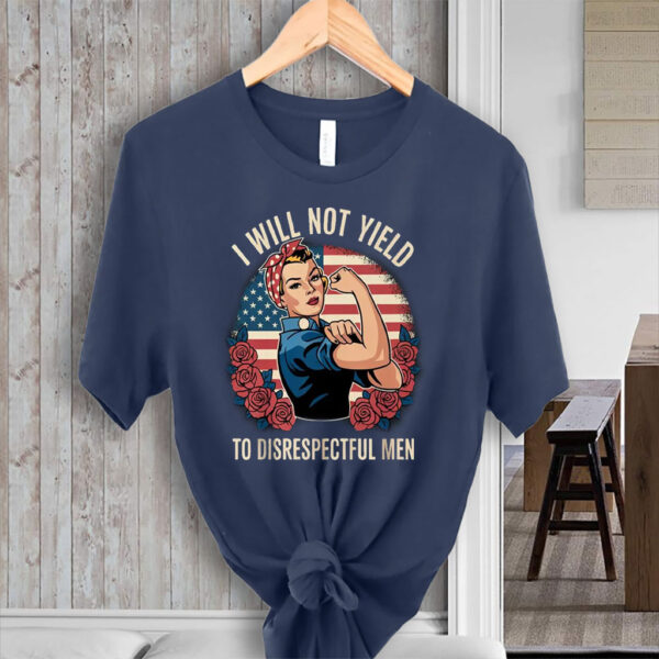 I Will Not Yield to Disrespectful Men 2025 T-Shirt