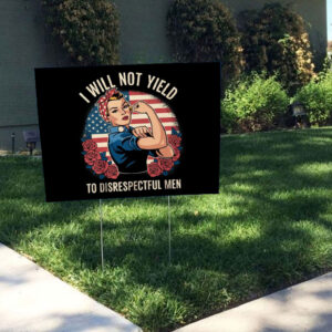 I Will Not Yield to Disrespectful Men 2025 Yard Sign