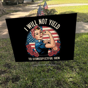 I Will Not Yield to Disrespectful Men 2025 Yard Sign