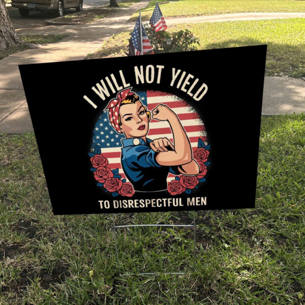 I Will Not Yield to Disrespectful Men 2025 Yard Sign