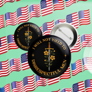 I Will Not Yield to Disrespectful Men, AOC Quote, Feminist Button