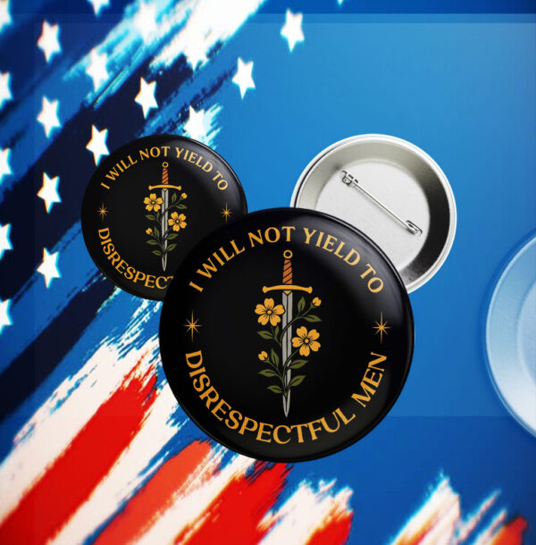 I Will Not Yield to Disrespectful Men, AOC Quote, Feminist Button
