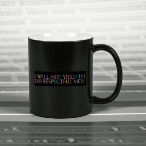 I Will Not Yield to Disrespectful Men - Feminist 2025 Mug
