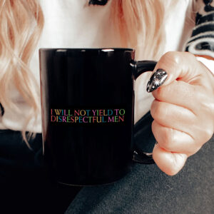 I Will Not Yield to Disrespectful Men - Feminist 2025 Mug